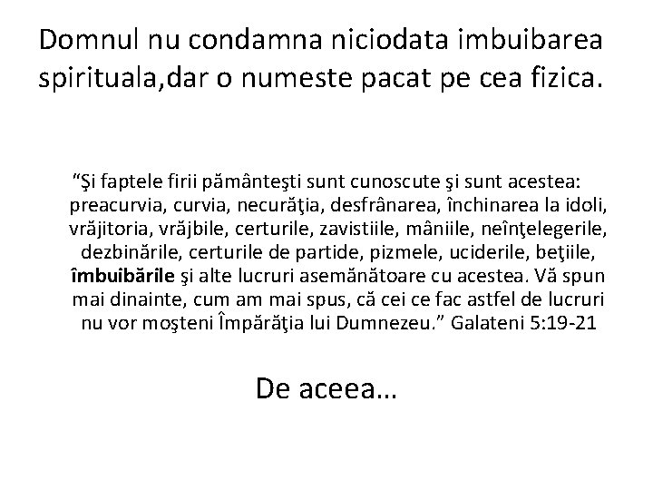 Domnul nu condamna niciodata imbuibarea spirituala, dar o numeste pacat pe cea fizica. “Şi