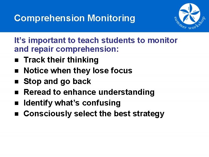 Comprehension Monitoring It’s important to teach students to monitor and repair comprehension: n Track