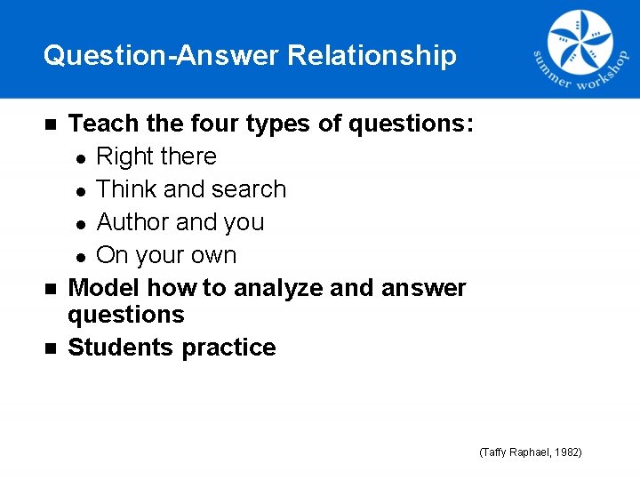 Question-Answer Relationship n n n Teach the four types of questions: l Right there