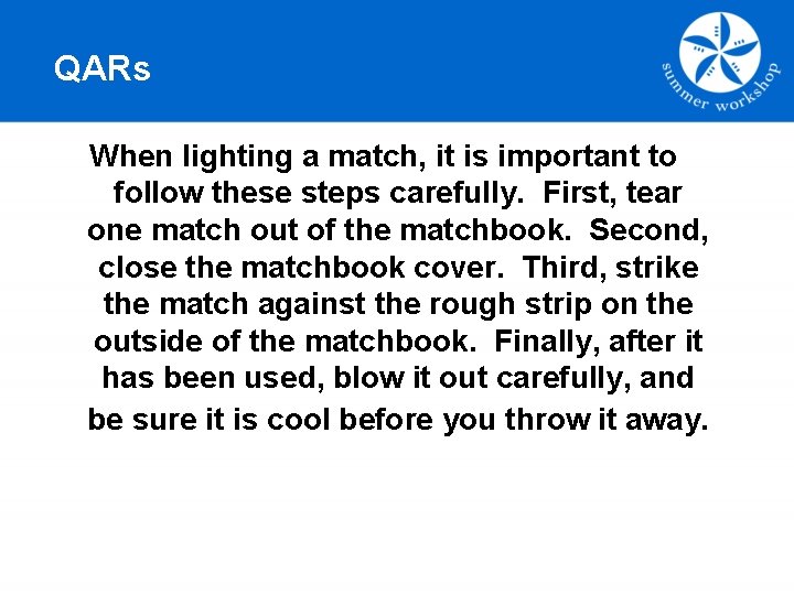 QARs When lighting a match, it is important to follow these steps carefully. First,