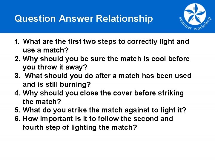 Question Answer Relationship What are the first two steps to correctly light and use