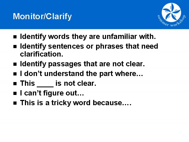 Monitor/Clarify n n n n Identify words they are unfamiliar with. Identify sentences or