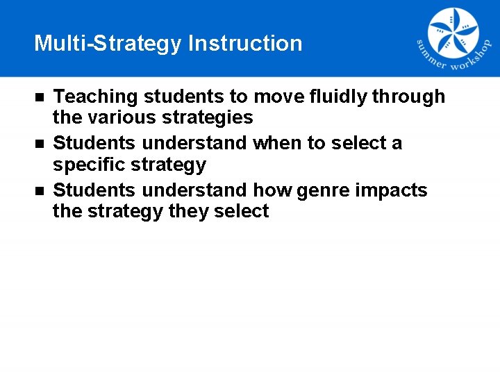 Multi-Strategy Instruction n Teaching students to move fluidly through the various strategies Students understand