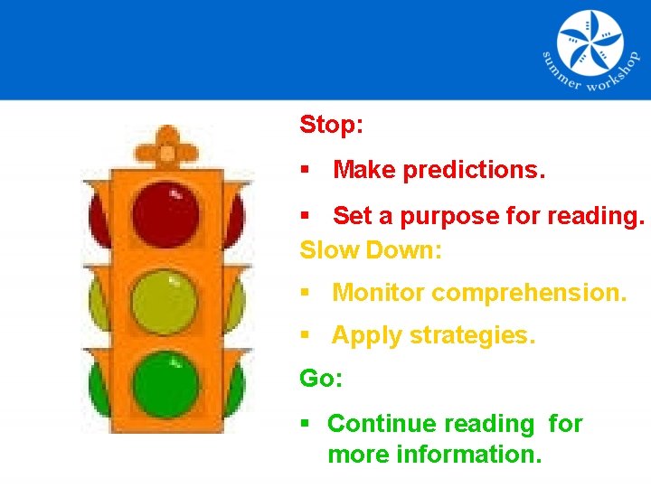 Stop: § Make predictions. § Set a purpose for reading. Slow Down: § Monitor