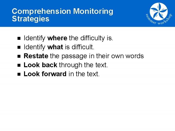 Comprehension Monitoring Strategies n n n Identify where the difficulty is. Identify what is