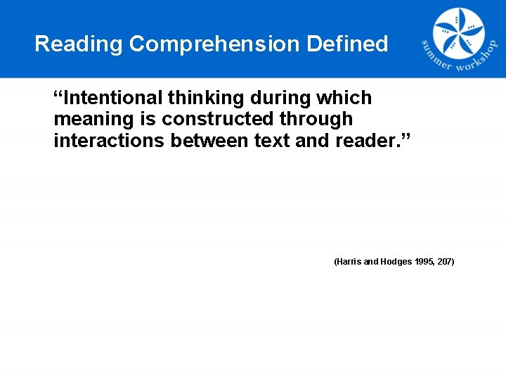 Reading Comprehension Defined “Intentional thinking during which meaning is constructed through interactions between text