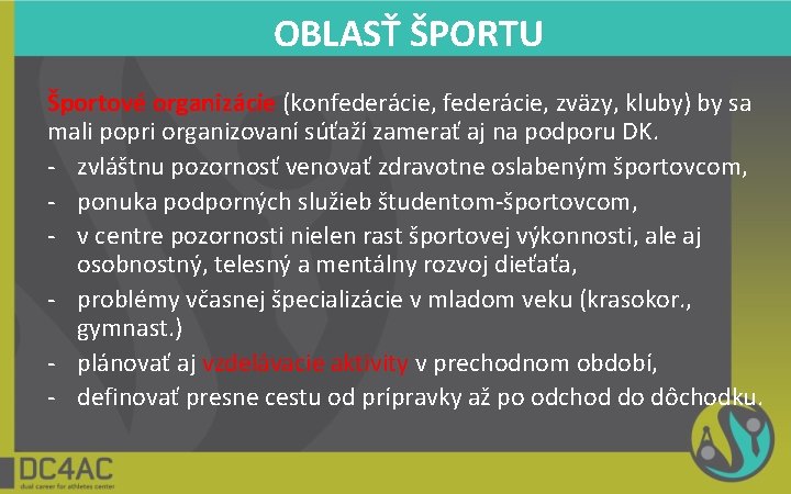 OBLASŤ ŠPORTU Športové organizácie (konfederácie, zväzy, kluby) by sa mali popri organizovaní súťaží zamerať