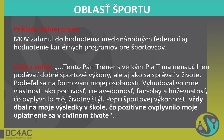 OBLASŤ ŠPORTU Príklady dobrej praxe: MOV zahrnul do hodnotenia medzinárodných federácií aj hodnotenie kariérnych