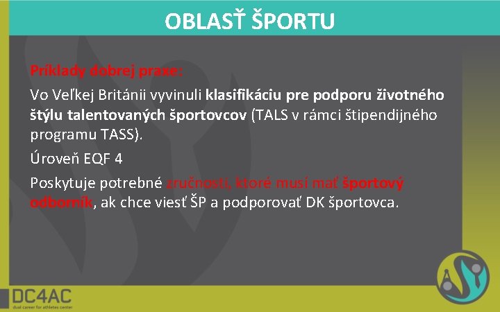 OBLASŤ ŠPORTU Príklady dobrej praxe: Vo Veľkej Británii vyvinuli klasifikáciu pre podporu životného štýlu