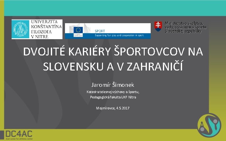 DVOJITÉ KARIÉRY ŠPORTOVCOV NA SLOVENSKU A V ZAHRANIČÍ Jaromír Šimonek Katedra telesnej výchovy a