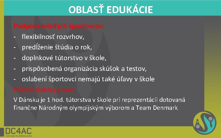 OBLASŤ EDUKÁCIE Podpora mladých športovcov: - flexibilnosť rozvrhov, - predĺženie štúdia o rok, -