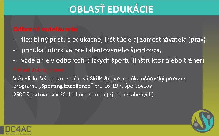 OBLASŤ EDUKÁCIE Odborné vzdelávanie - flexibilný prístup edukačnej inštitúcie aj zamestnávateľa (prax) - ponuka