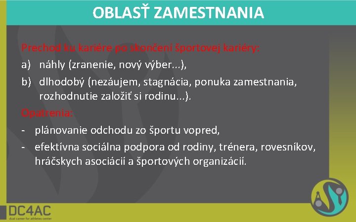 OBLASŤ ZAMESTNANIA Prechod ku kariére po skončení športovej kariéry: a) náhly (zranenie, nový výber.