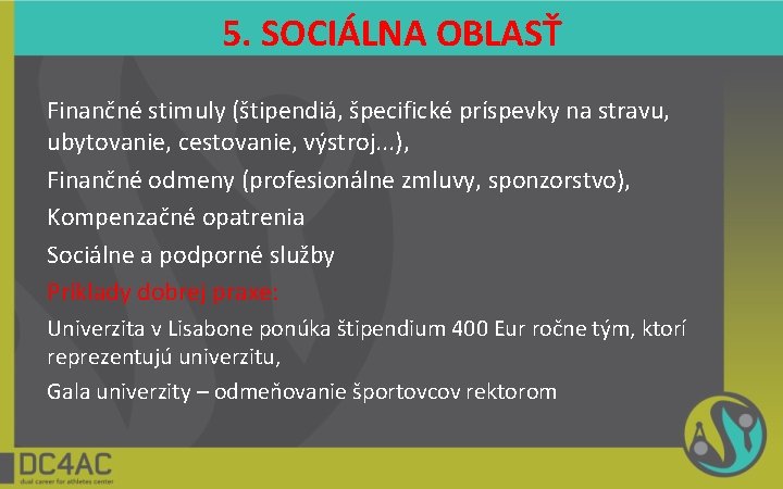 5. SOCIÁLNA OBLASŤ Finančné stimuly (štipendiá, špecifické príspevky na stravu, ubytovanie, cestovanie, výstroj. .