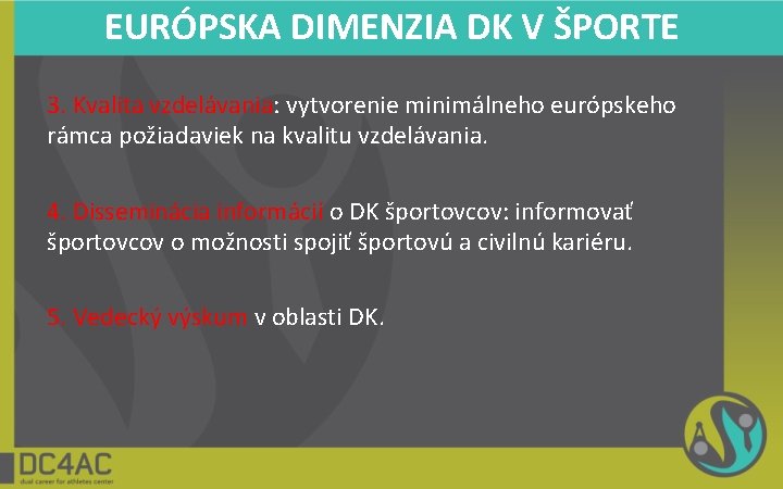 EURÓPSKA DIMENZIA DK V ŠPORTE 3. Kvalita vzdelávania: vytvorenie minimálneho európskeho rámca požiadaviek na