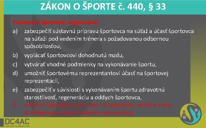 ZÁKON O ŠPORTE č. 440, § 33 Povinnosti športovej organizácie: a) zabezpečiť sústavnú prípravu