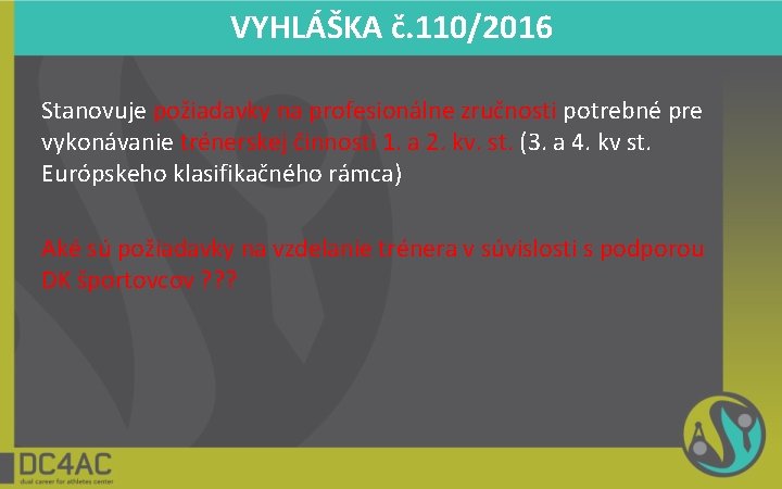 VYHLÁŠKA č. 110/2016 Stanovuje požiadavky na profesionálne zručnosti potrebné pre vykonávanie trénerskej činnosti 1.