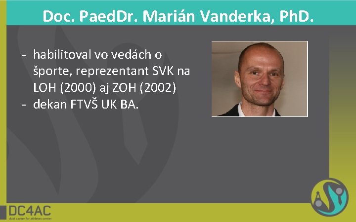 Doc. Paed. Dr. Marián Vanderka, Ph. D. - habilitoval vo vedách o športe, reprezentant