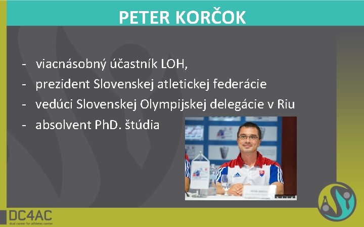 PETER KORČOK - viacnásobný účastník LOH, - prezident Slovenskej atletickej federácie - vedúci Slovenskej