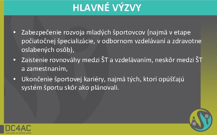 HLAVNÉ VÝZVY • Zabezpečenie rozvoja mladých športovcov (najmä v etape počiatočnej špecializácie, v odbornom