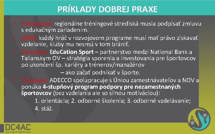 PRÍKLADY DOBREJ PRAXE • Francúzsko: regionálne tréningové strediská musia podpísať zmluvu s edukačným zariadením.