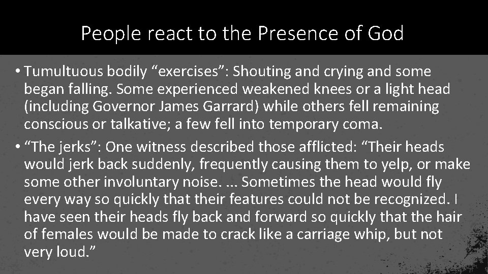 People react to the Presence of God • Tumultuous bodily “exercises”: Shouting and crying