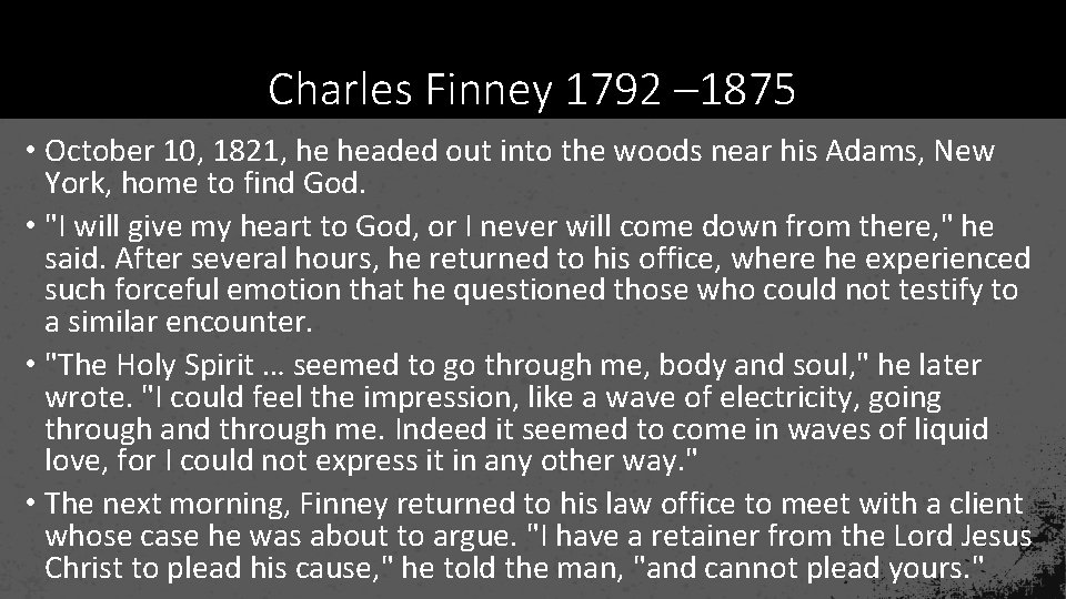Charles Finney 1792 – 1875 • October 10, 1821, he headed out into the