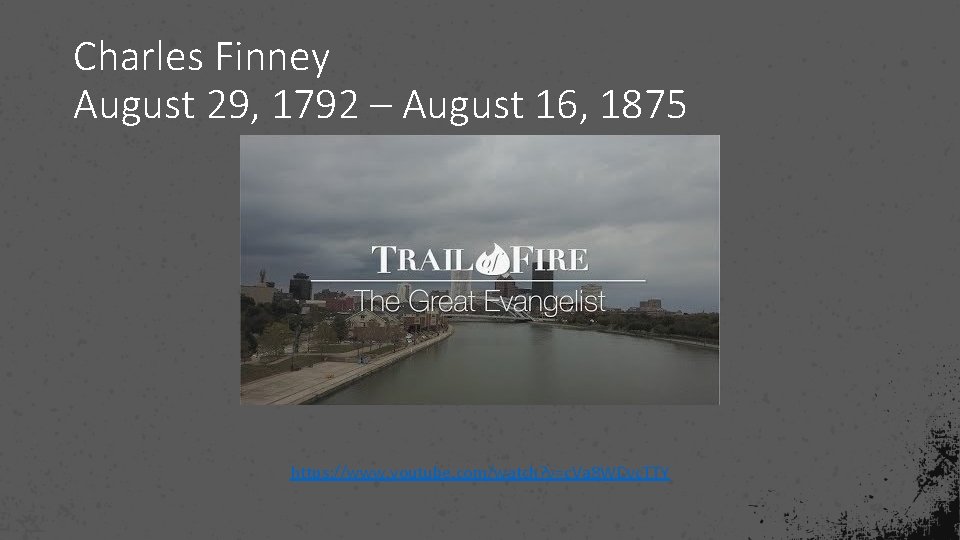 Charles Finney August 29, 1792 – August 16, 1875 https: //www. youtube. com/watch? v=c.