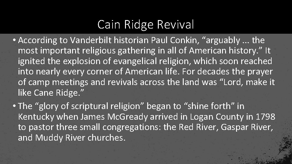 Cain Ridge Revival • According to Vanderbilt historian Paul Conkin, “arguably. . . the