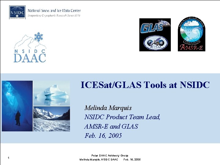 ICESat/GLAS Tools at NSIDC Melinda Marquis NSIDC Product Team Lead, AMSR-E and GLAS Feb. ICESat/GLAS Tools at NSIDC Melinda Marquis NSIDC Product Team Lead, AMSR-E and GLAS Feb.