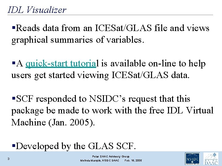 IDL Visualizer §Reads data from an ICESat/GLAS file and views graphical summaries of variables. IDL Visualizer §Reads data from an ICESat/GLAS file and views graphical summaries of variables.