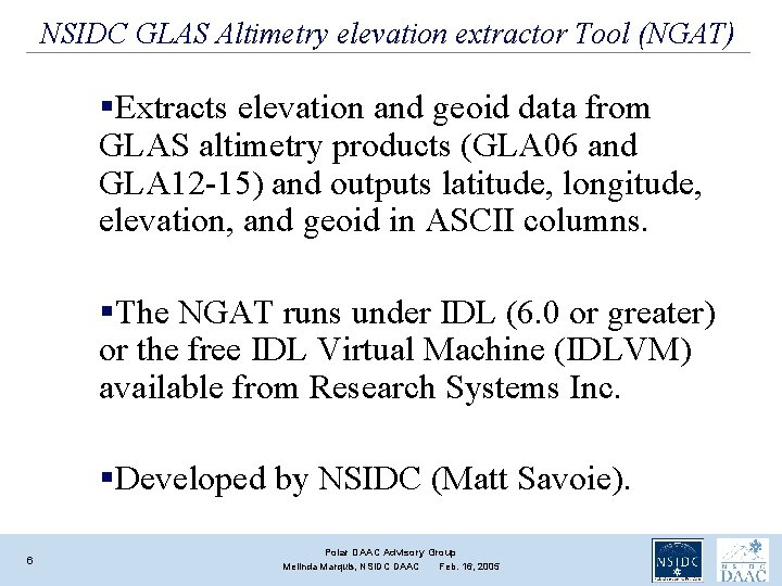 NSIDC GLAS Altimetry elevation extractor Tool (NGAT) §Extracts elevation and geoid data from GLAS NSIDC GLAS Altimetry elevation extractor Tool (NGAT) §Extracts elevation and geoid data from GLAS