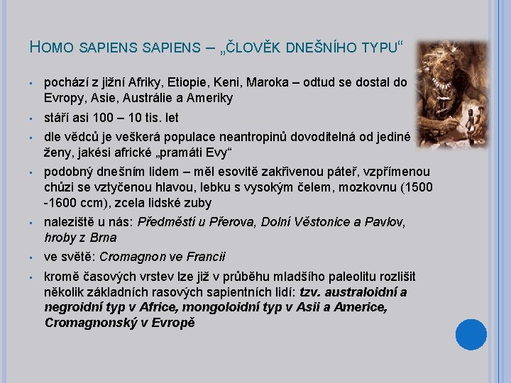 HOMO SAPIENS – „ČLOVĚK DNEŠNÍHO TYPU“ • pochází z jižní Afriky, Etiopie, Keni, Maroka