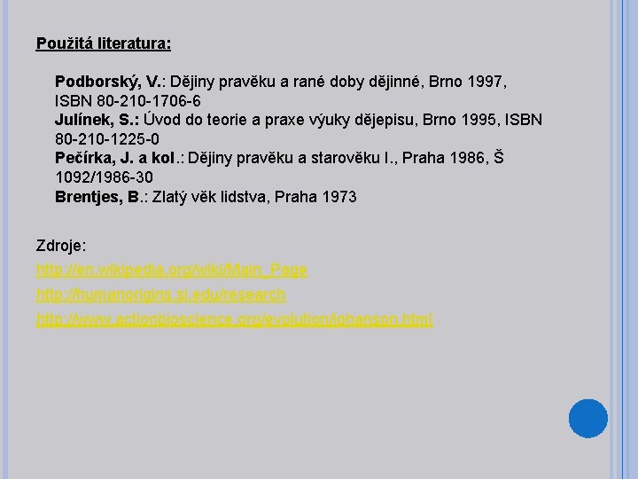Použitá literatura: Podborský, V. : Dějiny pravěku a rané doby dějinné, Brno 1997, ISBN