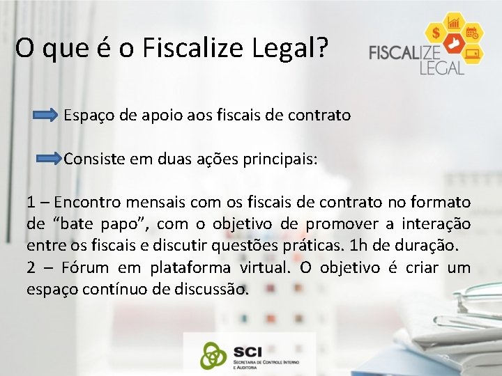 O que é o Fiscalize Legal? Espaço de apoio aos fiscais de contrato Consiste