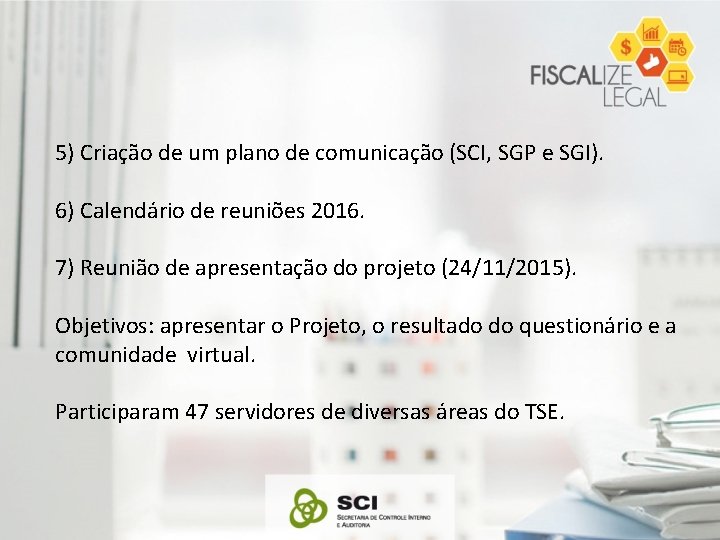 5) Criação de um plano de comunicação (SCI, SGP e SGI). 6) Calendário de