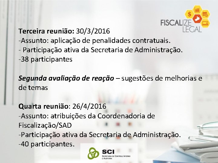 Terceira reunião: 30/3/2016 -Assunto: aplicação de penalidades contratuais. - Participação ativa da Secretaria de