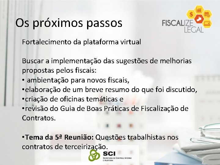 Os próximos passos Fortalecimento da plataforma virtual Buscar a implementação das sugestões de melhorias