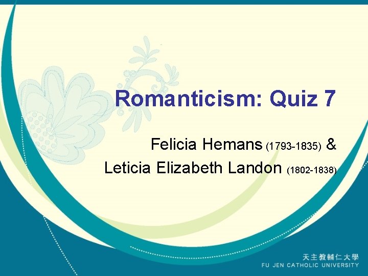 Romanticism: Quiz 7 Felicia Hemans (1793 -1835) & Leticia Elizabeth Landon (1802 -1838) 