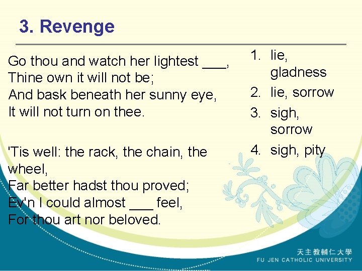3. Revenge Go thou and watch her lightest ___, Thine own it will not