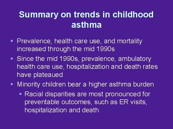 Summary on trends in childhood asthma § Prevalence, health care use, and mortality increased