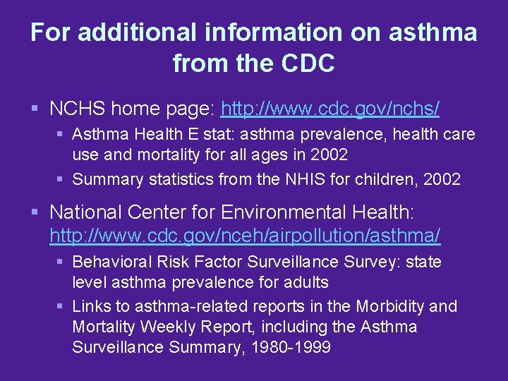 For additional information on asthma from the CDC § NCHS home page: http: //www.