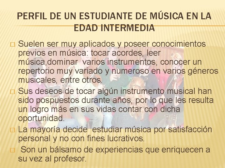 PERFIL DE UN ESTUDIANTE DE MÚSICA EN LA EDAD INTERMEDIA Suelen ser muy aplicados