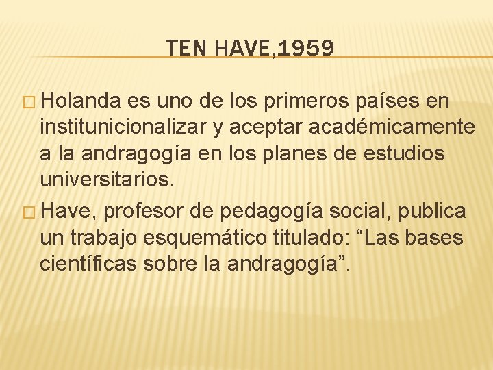 TEN HAVE, 1959 � Holanda es uno de los primeros países en institunicionalizar y