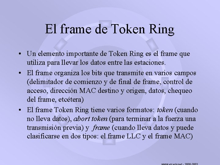 El frame de Token Ring • Un elemento importante de Token Ring es el