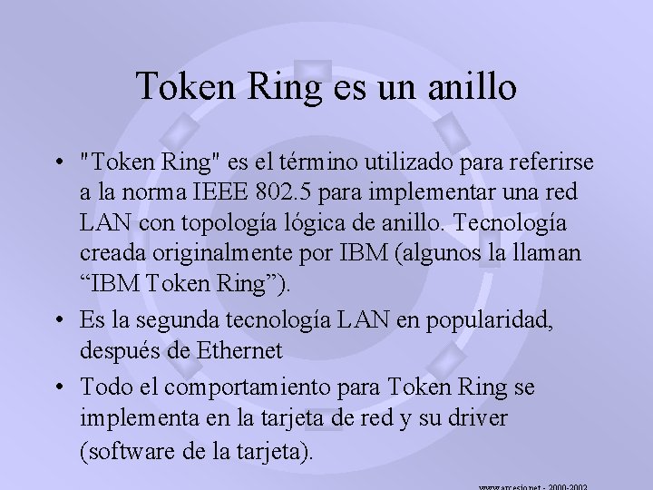 Token Ring es un anillo • "Token Ring" es el término utilizado para referirse