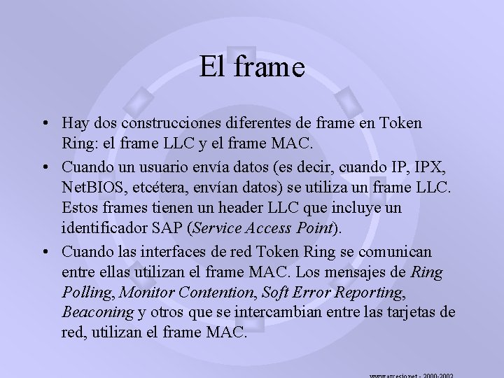 El frame • Hay dos construcciones diferentes de frame en Token Ring: el frame