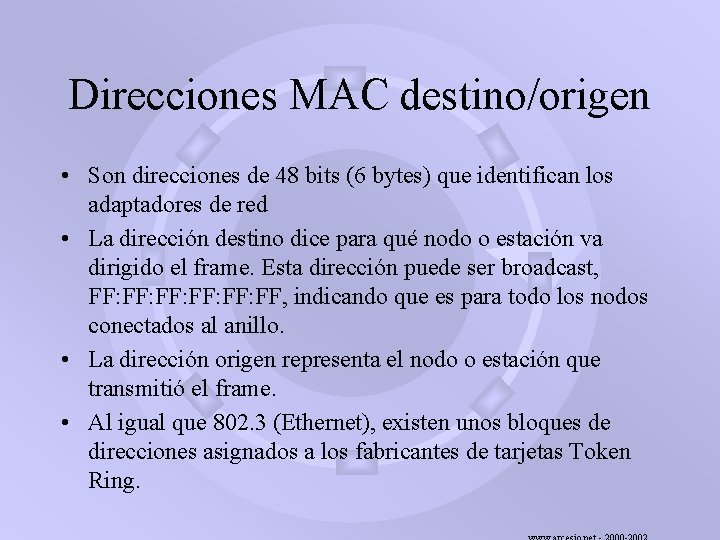 Direcciones MAC destino/origen • Son direcciones de 48 bits (6 bytes) que identifican los