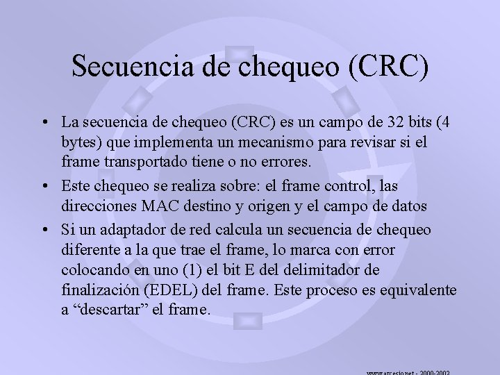 Secuencia de chequeo (CRC) • La secuencia de chequeo (CRC) es un campo de