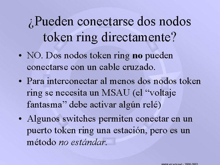 ¿Pueden conectarse dos nodos token ring directamente? • NO. Dos nodos token ring no